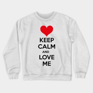 Keep calm and love me Crewneck Sweatshirt